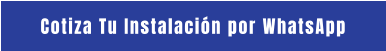 Cotiza Tu Instalación por WhatsApp