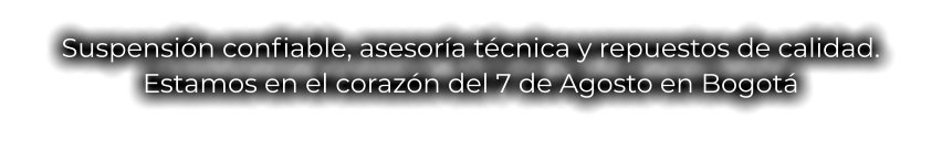 Suspensión confiable, asesoría técnica y repuestos de calidad. Estamos en el corazón del 7 de Agosto en Bogotá